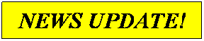 Text Box: NEWS UPDATE!
